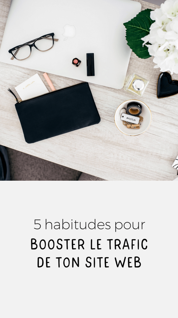 5 habitudes pour augmenter le trafic de ton site web