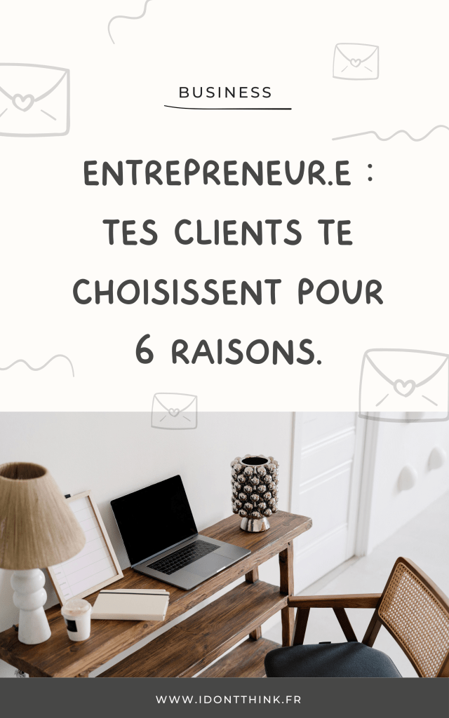 6 raisons pour lesquelles tes clients te choisissent toi